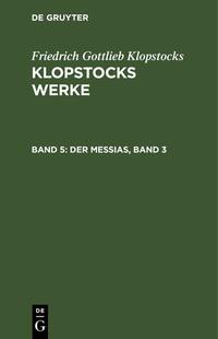 Friedrich Gottlieb Klopstocks: Klopstocks Werke / Der Messias, Band 3