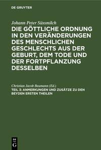 Johann Peter Süssmilch: Die göttliche Ordnung in den Veränderungen... / Anmerkungen und Zusätze zu den beyden ersten Theilen