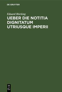 Ueber die Notitia Dignitatum utriusque imperii