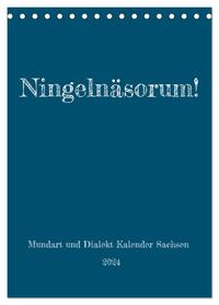 Ningelnäsorum! Mundart und Dialekt Kalender Sachsen (Tischkalender 2024 DIN A5 hoch), CALVENDO Monatskalender