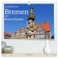Ansichten von Bremen und Bremerhaven (hochwertiger Premium Wandkalender 2025 DIN A2 quer), Kunstdruck in Hochglanz