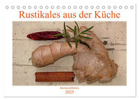 Rustikales aus der Küche (Tischkalender 2025 DIN A5 quer), CALVENDO Monatskalender