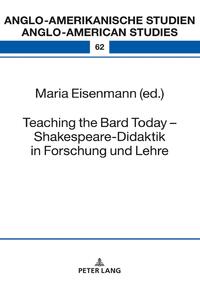 Teaching the Bard Today – Shakespeare-Didaktik in Forschung und Lehre