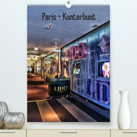Paris - Kunterbunt (Premium, hochwertiger DIN A2 Wandkalender 2022, Kunstdruck in Hochglanz)