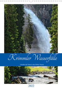 Krimmler Wasserfälle - Urkräfte der Natur in den Hohen TauernAT-Version (Wandkalender 2022 DIN A3 hoch)