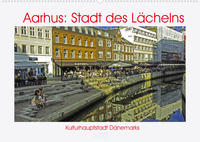 Aarhus: Stadt des Lächelns - Kulturhauptstadt Dänemarks (Wandkalender 2022 DIN A2 quer)