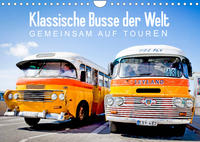 Klassische Busse der Welt: Gemeinsam auf Touren (Wandkalender 2022 DIN A4 quer)
