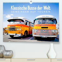 Klassische Busse der Welt: Gemeinsam auf Touren (Premium, hochwertiger DIN A2 Wandkalender 2022, Kunstdruck in Hochglanz)