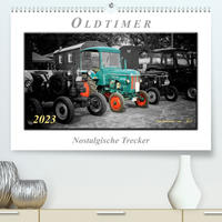 Oldtimer - nostalgische Trecker (Premium, hochwertiger DIN A2 Wandkalender 2023, Kunstdruck in Hochglanz)