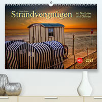 Strandvergnügen - an Nordsee und Ostsee (Premium, hochwertiger DIN A2 Wandkalender 2023, Kunstdruck in Hochglanz)