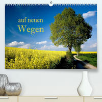 Auf neuen Wegen (Premium, hochwertiger DIN A2 Wandkalender 2023, Kunstdruck in Hochglanz)
