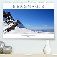 Bergmagie – Fotos aus dem Berner Oberland (Premium, hochwertiger DIN A2 Wandkalender 2023, Kunstdruck in Hochglanz)