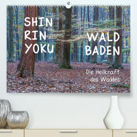 Shinrin yoku - Waldbaden 2023 (Premium, hochwertiger DIN A2 Wandkalender 2023, Kunstdruck in Hochglanz)
