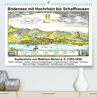 Matthäus Merian - Bodensee mit Hochrhein bis Schaffhausen (Premium, hochwertiger DIN A2 Wandkalender 2023, Kunstdruck in Hochglanz)