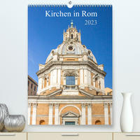 Kirchen in Rom (Premium, hochwertiger DIN A2 Wandkalender 2023, Kunstdruck in Hochglanz)