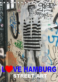 LOVE HAMBURG - STREET ART (Tischkalender 2023 DIN A5 hoch)