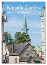 Kanada Quebec - Historisches Quebec (Wandkalender 2024 DIN A2 hoch), CALVENDO Monatskalender