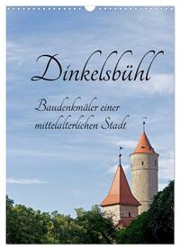 Dinkelsbühl - Baudenkmäler einer mittelalterlichen Stadt (Wandkalender 2024 DIN A3 hoch), CALVENDO Monatskalender