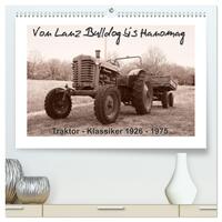 Von Lanz Bulldog bis Hanomag Traktor - Klassiker 1926 - 1975 (hochwertiger Premium Wandkalender 2024 DIN A2 quer), Kunstdruck in Hochglanz