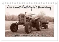 Von Lanz Bulldog bis Hanomag Traktor - Klassiker 1926 - 1975 (Tischkalender 2024 DIN A5 quer), CALVENDO Monatskalender