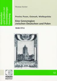 Provinz Posen, Ostmark, Wielkopolska: Eine Grenzregion zwischen Deutschen und Polen 1848-1914