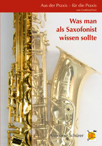 Aus der Praxis - für die Praxis - Was man als Saxofonist wissen sollte