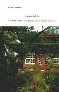 Ginkgo biloba - Das Geheimnis des japanischen Tempelbaums