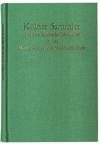 Kölner Sammler und ihre Bücherkollektionen in der Universitäts- und Stadtbibliothek Köln