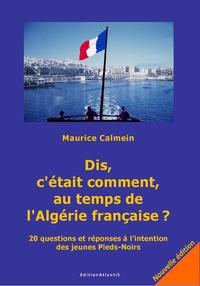 Dis, c'était comment, au temps de l'Algérie française? 20 questions et réponses à l'intention des jeunes Pieds-Noirs