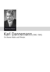 Karl Dannemann (1896-1945) - Ein Bremer Maler und Filmstar