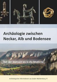Archäologie zwischen Neckar, Alb und Bodensee