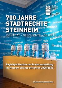 700 Jahre Stadtrechte Steinheim / Identität - Geschichte - Objekte