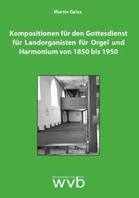 Kompositionen für den Gottesdienst für Landorganisten für Orgel und Harmonium von 1850 bis 1950