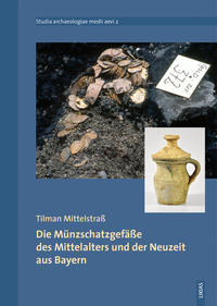 Die Münzschatzgefäße des Mittelalters und der Neuzeit aus Bayern