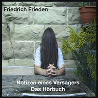 Friedrich Frieden : Notizen eines Versagers - Das Hörbuch