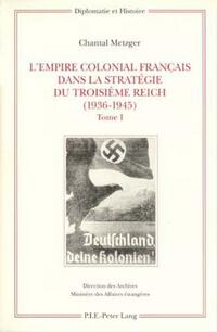 L’Empire colonial français dans la stratégie du Troisième Reich (1936-1945)