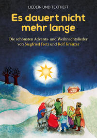 Es dauert nicht mehr lange - Die schönsten Advents- und Weihnachtslieder von Siegfried Fietz und Rolf Krenzer