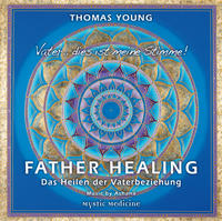 FATHER HEALING - Das Heilen der Vaterbeziehung