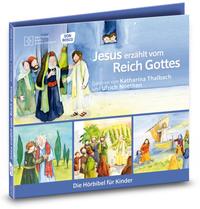Jesus erzählt vom Reich Gottes. Die Hörbibel für Kinder. Gelesen von Katharina Thalbach und Ulrich Noethen