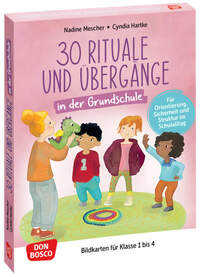 30 Rituale und Übergänge in der Grundschule. Für Orientierung, Sicherheit und Struktur im Schulalltag