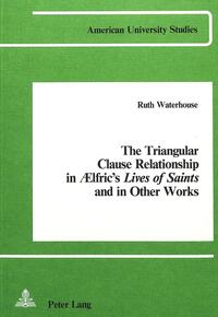 The Triangular Clause Relationship in Aelfric's Lives of Saints and in other Works