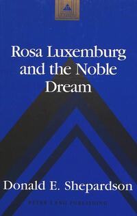 Rosa Luxemburg and the Noble Dream