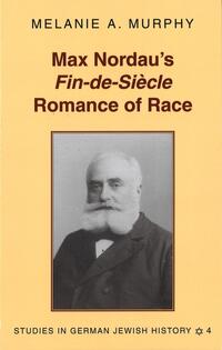 Max Nordau’s «Fin-de-Siècle» Romance of Race