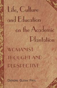 Life, Culture and Education on the Academic Plantation