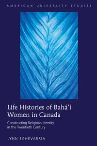 Life Histories of Bahá’í Women in Canada