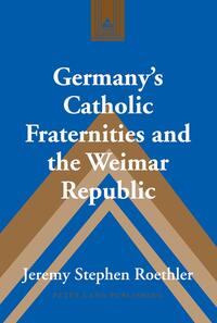 Germany’s Catholic Fraternities and the Weimar Republic