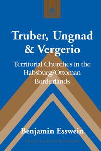 Truber, Ungnad & Vergerio