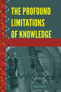 The Profound Limitations of Knowledge