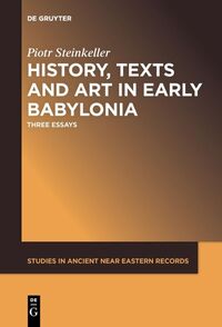 History, Texts and Art in Early Babylonia