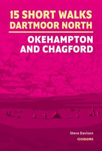 Short Walks on Dartmoor - North: Okehampton and Chagford